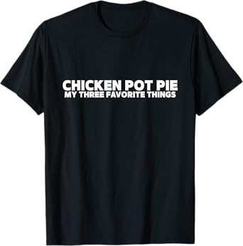 Pun Chicken Pot Pie Shirt - Funny Weed Shirts, 420 T-Shirt