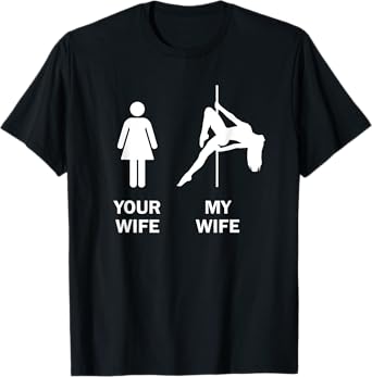 Funny Your Wife My Wife Pole Dance Gift T-Shirt