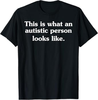 This Is What An Autistic Person Looks Like Funny Sayings! T-Shirt
