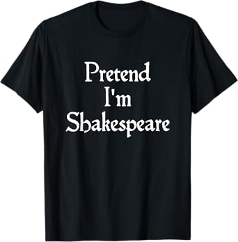Pretend I'm Shakespeare Costume Funny Halloween Theatre T-Shirt
