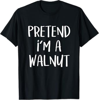 Pretend I'm A Walnut Nut Costume Funny Halloween Party T-Shirt
