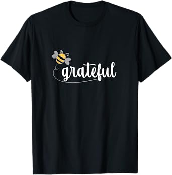 Bee Grateful! | Gratitude, Mindfulness, Positivity, Kind T-Shirt