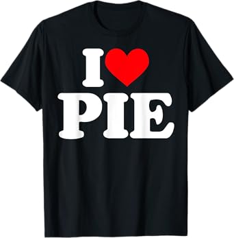 I love Pie Shirt I heart Pie Tee T-Shirt