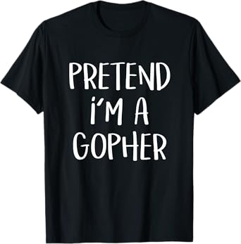 Pretend I'm A Gopher Costume Funny Halloween Party T-Shirt