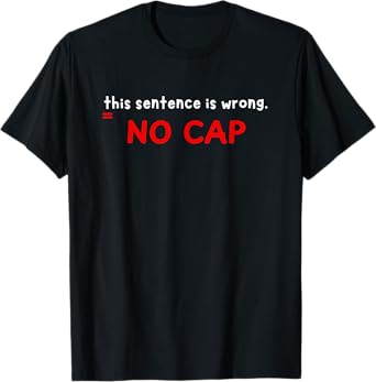 Sarcastic Grammar Nerd No Cap This Sentence is Wrong Teacher T-Shirt