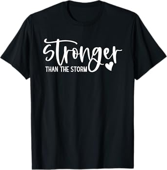 stronger than the storm inspirational & motivational T-Shirt