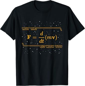 May The F = m(dv/dt) Be with You - Funny Physics Geek T-Shirt