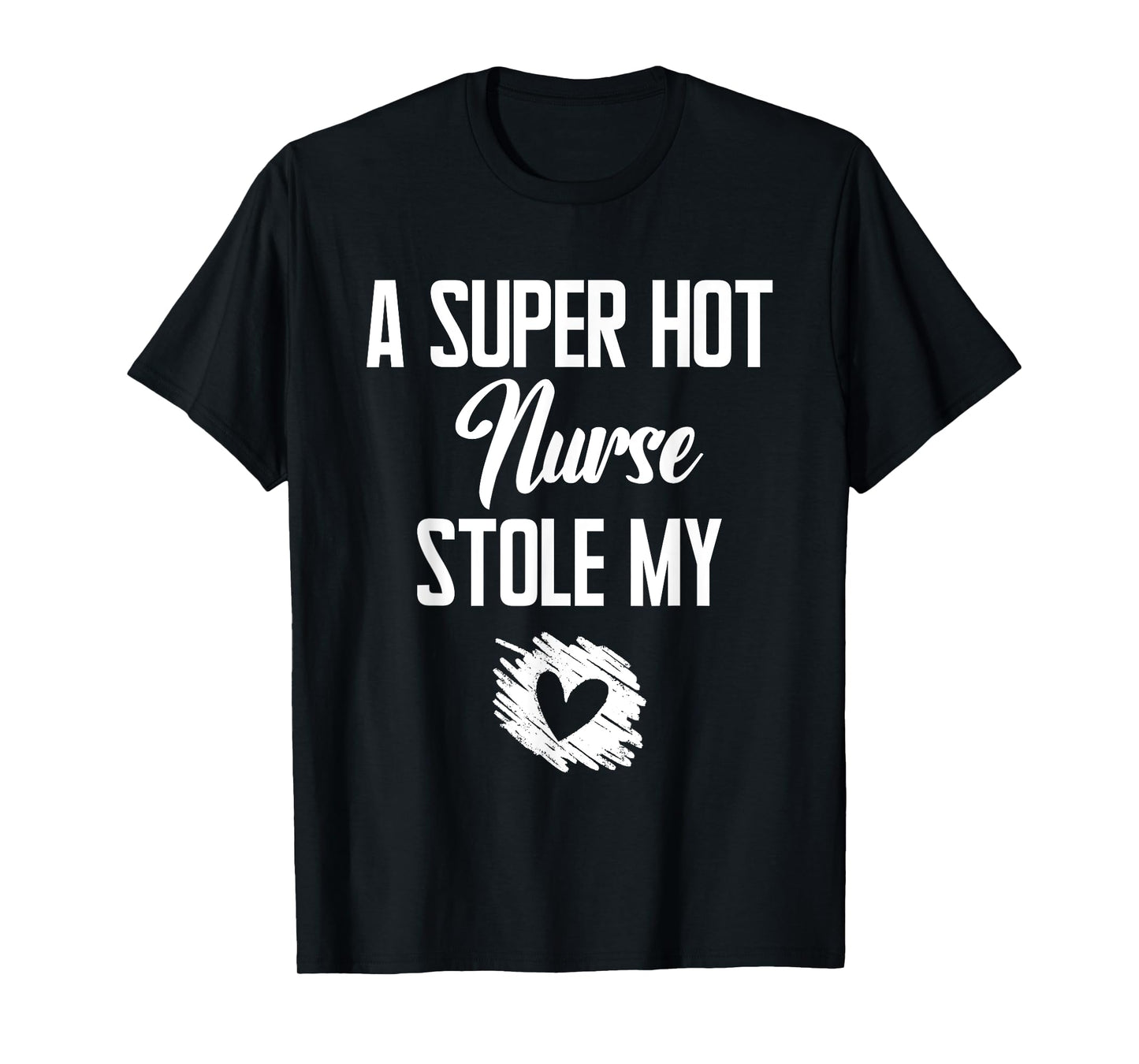 A Super Hot Nurse Stole My Heart Cute I Love T-Shirt