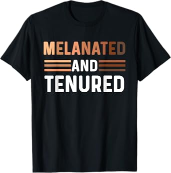 Melanated Tenured Black Teacher Educator College Professor T-Shirt for Men Women