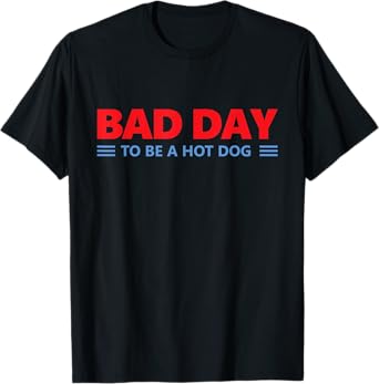 Bad Day To Be A Hot Dog - Hot Dog Lover Fast Food Wiener T-Shirt