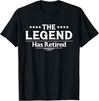 Funny The Legend Has Retired Art For Men Women Retirement T-Shirt