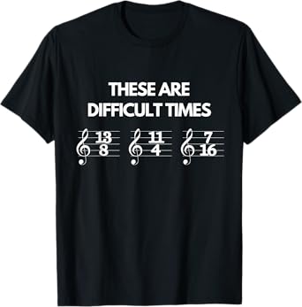 These Are Difficult Times Music Sheet Band Orchestra Gift T-Shirt
