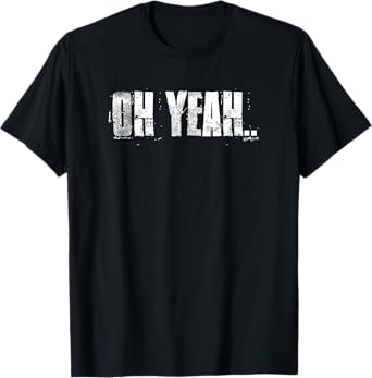 Oh Yeah insperational Positive Motivational Gym Workout T-Shirt
