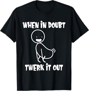When In Doubt Twerk It Out Twerking Queen Funny Twerk T-Shirt, Small, Black