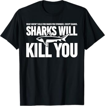 Clothes Statement Sarcastic Sarcasm Sharks Will Kill You T-Shirt