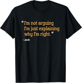 JOSH Gift Quote Funny Birthday Personalized Name Idea T-Shirt