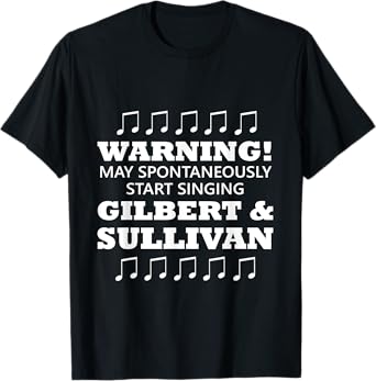 Warning May Spontaneously Start Singing Gilbert And Sullivan T-Shirt