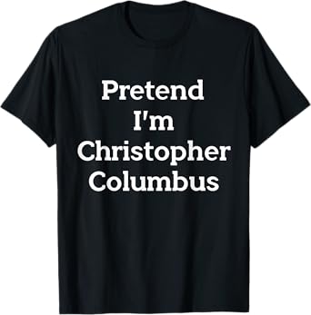 Pretend Christopher Columbus Costume Funny Halloween Party T-Shirt