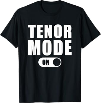 Tenor Mode On - Funny Musical Choir Singing T Shirt
