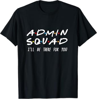 Admin Squad I'll Be There For You Gift For Admin T-Shirt