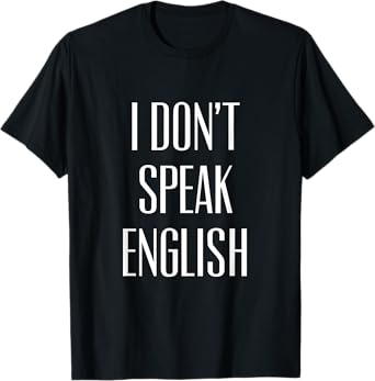 I Don't Speak English T-Shirt