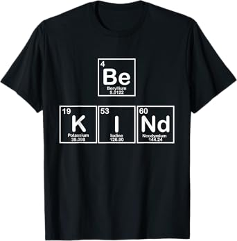 Be Kind Periodic Table of Essential Human Elements T-Shirt