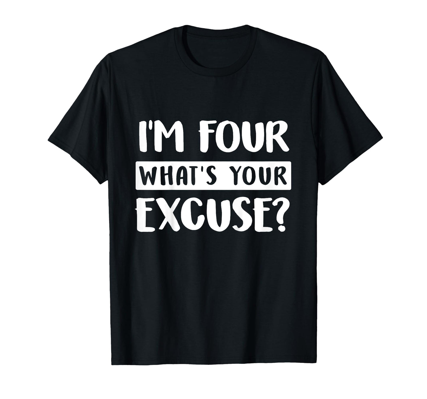 4th Birthday Im Four Whats Your Excuse Kids Toddlers T-Shirt