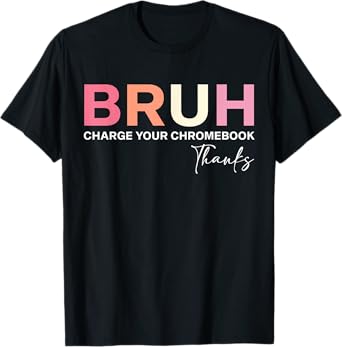Funny Teachers Bruh Charge Your Chromebook Thanks T-Shirt