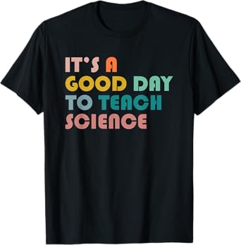 It's A Good Day To Teach Science Gift For Science Teacher T-Shirt