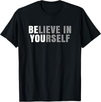 Be You Believe In Yourself Positive Message Quotes Sayings T-Shirt