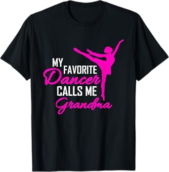 My Favorite Dancer Calls Me Grandma - Dance Womens Gift T-Shirt