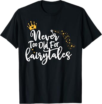 Never Too Old for Fairytales T-Shirt