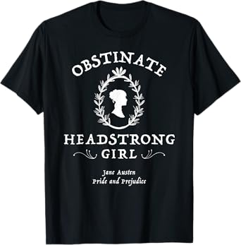 Obstinate Headstrong Girl Pride and Prejudice Jane Austen T-Shirt