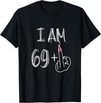 I Am 69 Plus 1 Middle Finger For A 69th Birthday For Women T-Shirt