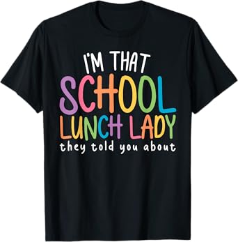 I'm That School Lunch Lady Cafeteria Worker Back To School T-Shirt