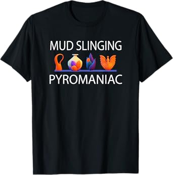 Pottery Pyromaniac Mud Slinging Funny Ceramics T-Shirt