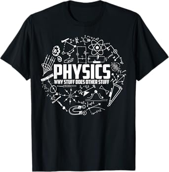 Physics Why Stuff Does Other Stuff | Funny Physicists Gift T-Shirt