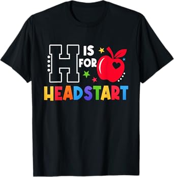 H Is For Head Start Teacher First Day Of School Tee T-Shirt
