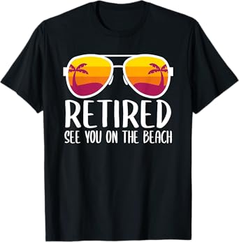 Retired See You On The Beach Funny Retirement Party Gift T-Shirt