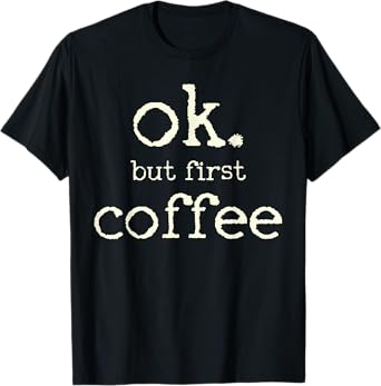Coffee First T-Shirt