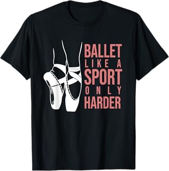 Ballet Like A Sport Only Harder En Pointe Ballerina Ballet T-Shirt