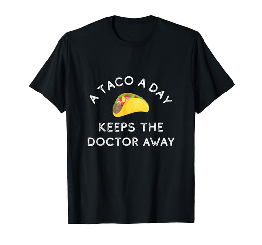 A Taco A Day Keeps The Doctor Away Funny Mexican Foodie Gift T-Shirt