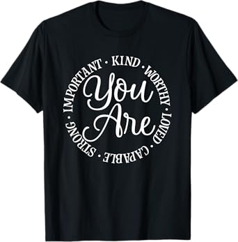 You Are Kind Worthy Important Loved Capable Strong T-Shirt