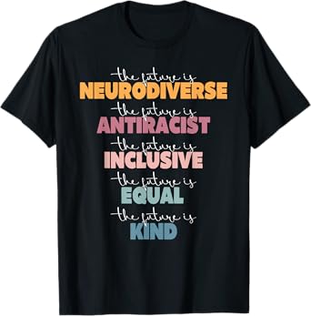 The Future Is Neurodiverse Antiracist Inclusive Equal Kind A T-Shirt