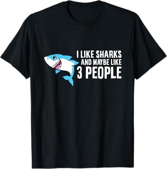 I Like Sharks And Maybe Like 3 People Love Sharks T-Shirt