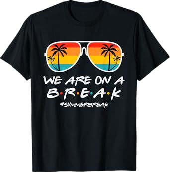 We Are On A Break Teacher Glasses Summer Break Hello Summer T-Shirt