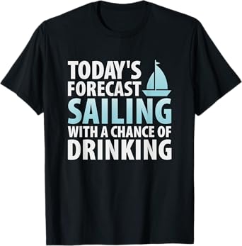 Sailing Shirt Sailing With A Chance Of Drinking Graphic Tee T-Shirt