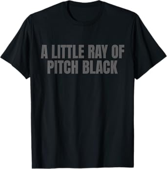 A Little Ray Of Pitch Black T-Shirt