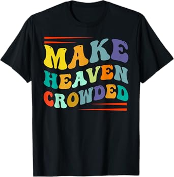 Make Heaven Crowded - Religion Bible Verse T-Shirt