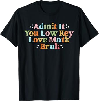 Admit It You Low Key Love Math Bruh retro math teacher T-Shirt